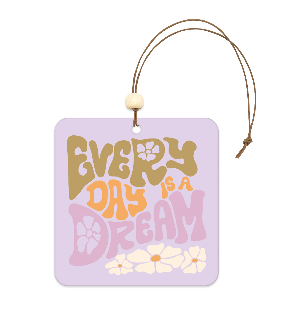 Every Day Is A Dream Car Air Freshener